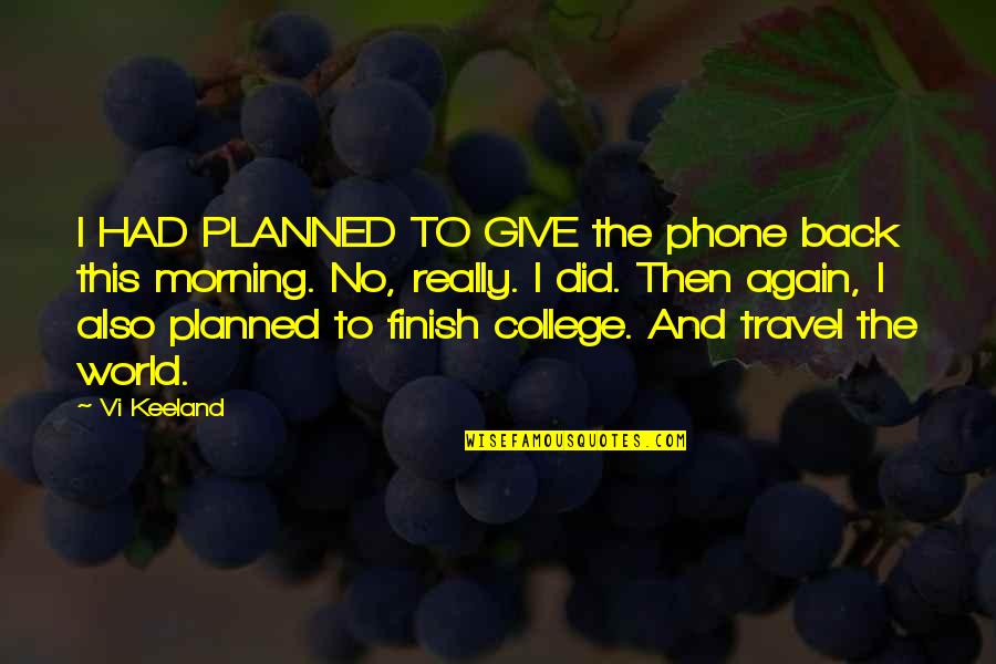 Give Back To The World Quotes By Vi Keeland: I HAD PLANNED TO GIVE the phone back