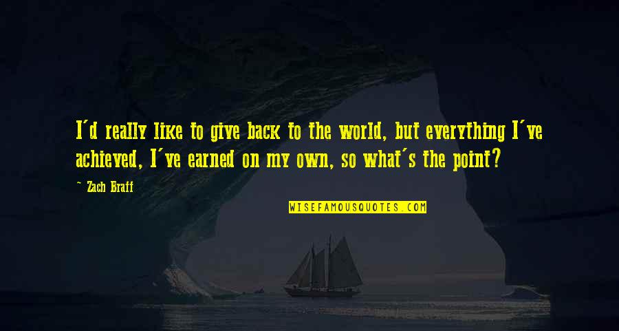 Give Back To The World Quotes By Zach Braff: I'd really like to give back to the Give Back To The World Quotes By Zach Braff: I'd really like to give back to the