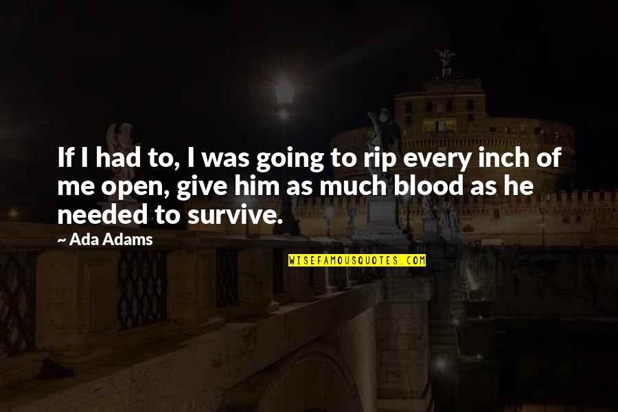 Give Blood Quotes By Ada Adams: If I had to, I was going to