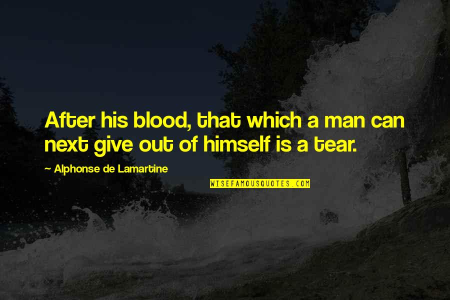 Give Blood Quotes By Alphonse De Lamartine: After his blood, that which a man can