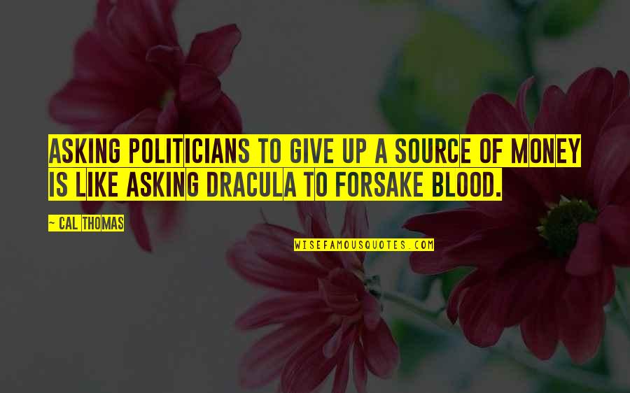 Give Blood Quotes By Cal Thomas: Asking politicians to give up a source of