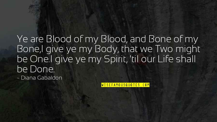 Give Blood Quotes By Diana Gabaldon: Ye are Blood of my Blood, and Bone