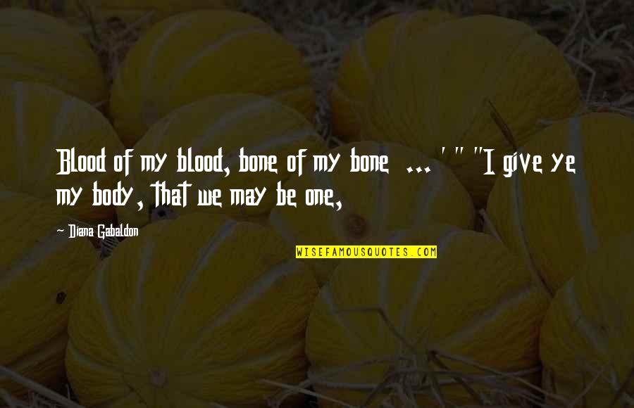 Give Blood Quotes By Diana Gabaldon: Blood of my blood, bone of my bone