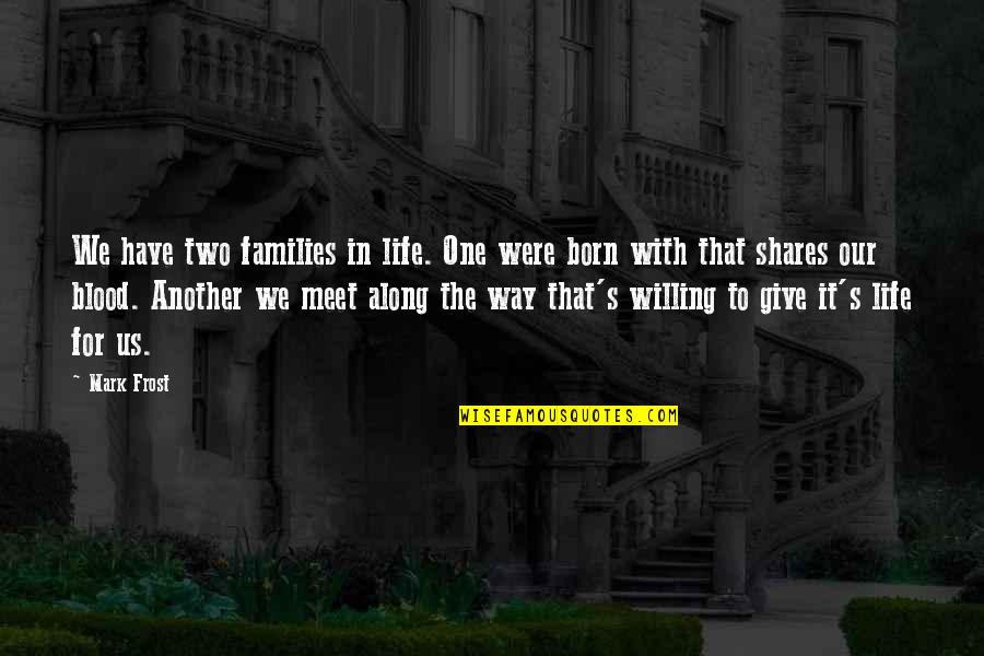 Give Blood Quotes By Mark Frost: We have two families in life. One were