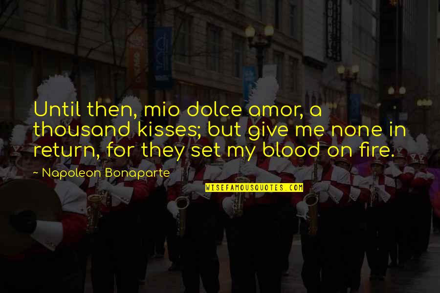 Give Blood Quotes By Napoleon Bonaparte: Until then, mio dolce amor, a thousand kisses;
