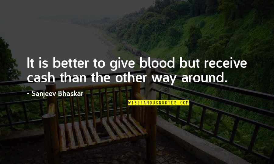 Give Blood Quotes By Sanjeev Bhaskar: It is better to give blood but receive