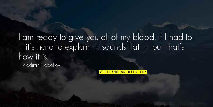 Give Blood Quotes By Vladimir Nabokov: I am ready to give you all of