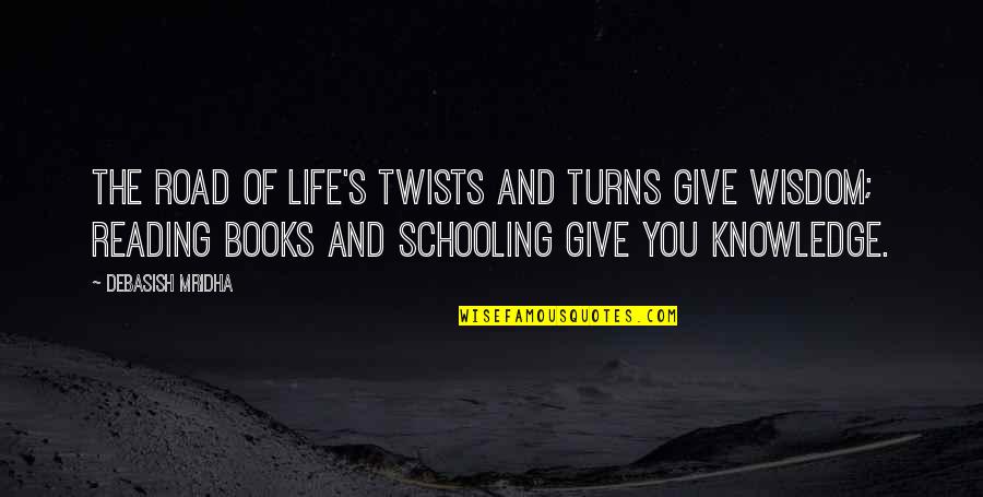 Give Books Quotes By Debasish Mridha: The road of life's twists and turns give