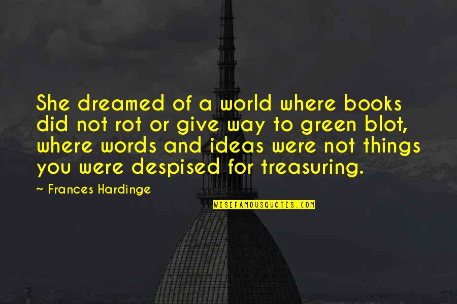 Give Books Quotes By Frances Hardinge: She dreamed of a world where books did