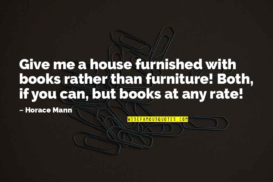 Give Books Quotes By Horace Mann: Give me a house furnished with books rather