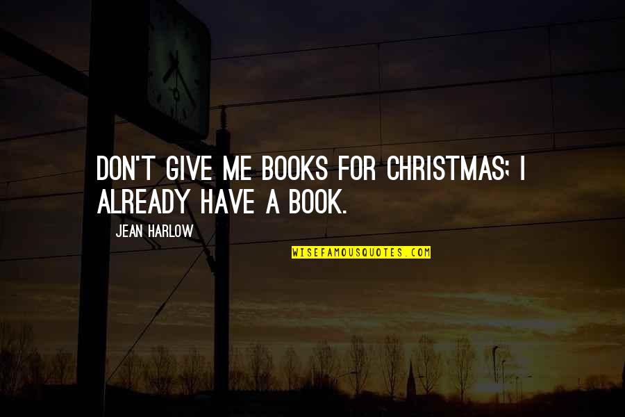 Give Books Quotes By Jean Harlow: Don't give me books for Christmas; I already