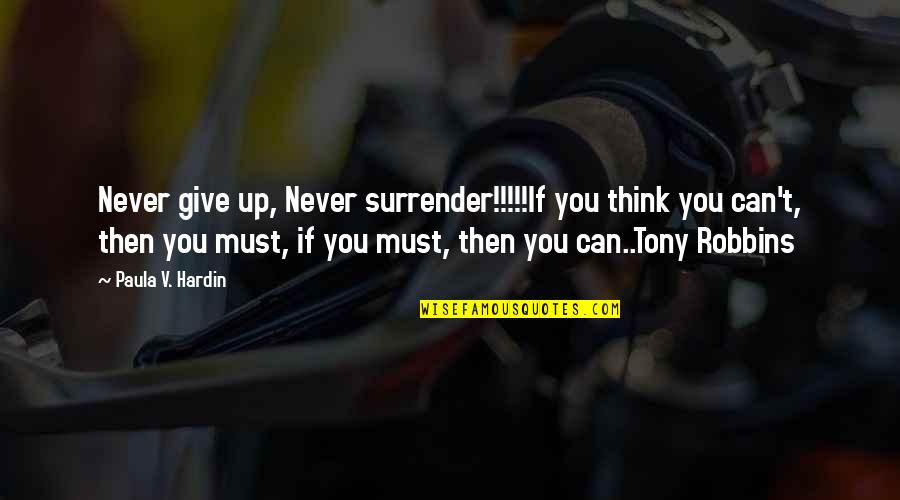 Give Books Quotes By Paula V. Hardin: Never give up, Never surrender!!!!!If you think you