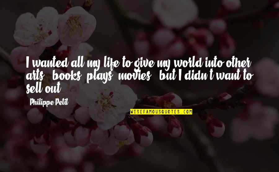 Give Books Quotes By Philippe Petit: I wanted all my life to give my