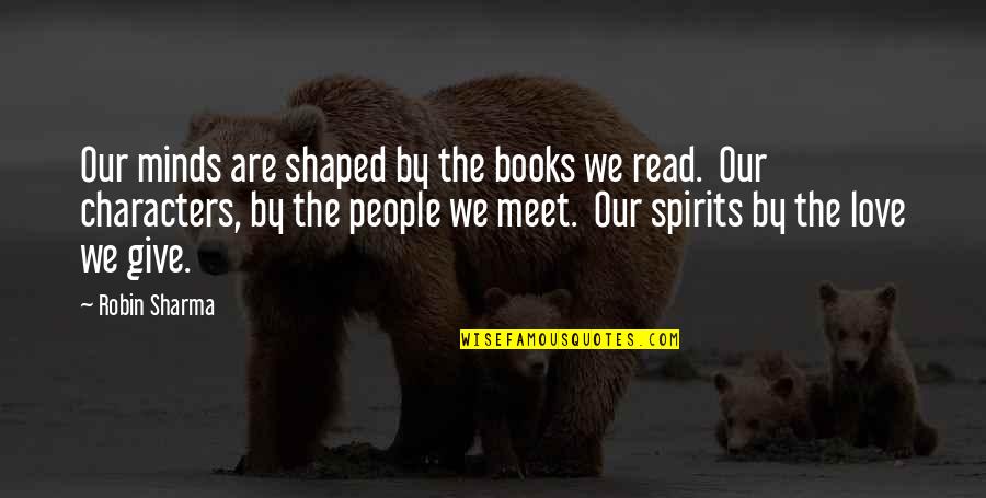 Give Books Quotes By Robin Sharma: Our minds are shaped by the books we