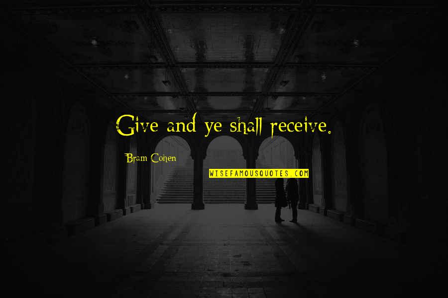 Give But Not Receive Quotes By Bram Cohen: Give and ye shall receive.