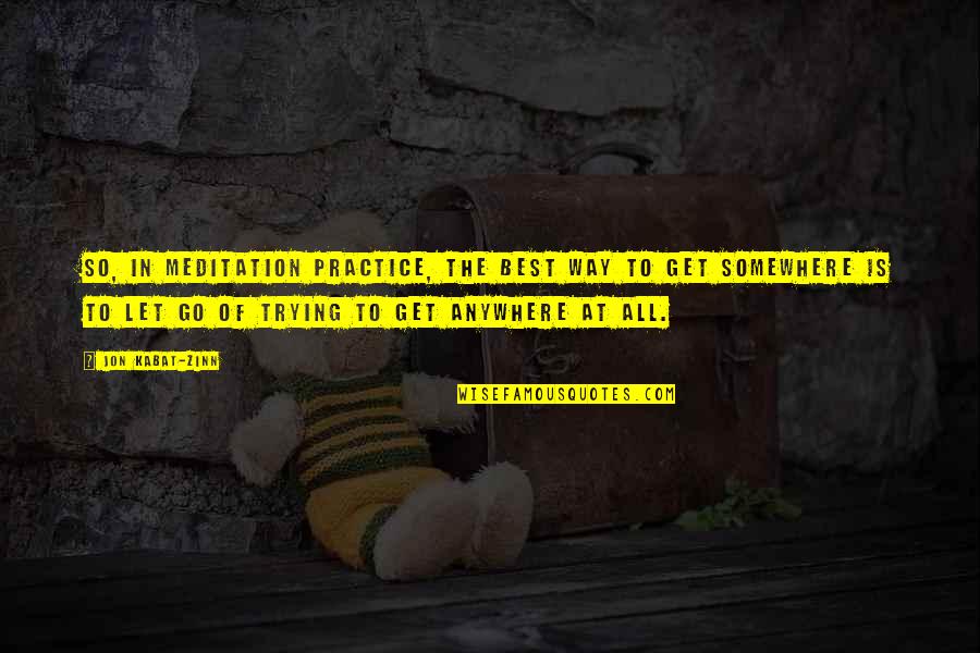 Give Credit To Someone Quotes By Jon Kabat-Zinn: So, in meditation practice, the best way to Give Credit To Someone Quotes By Jon Kabat-Zinn: So, in meditation practice, the best way to