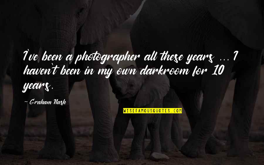 Give Credit When Credit Is Due Quotes By Graham Nash: I've been a photographer all these years ...