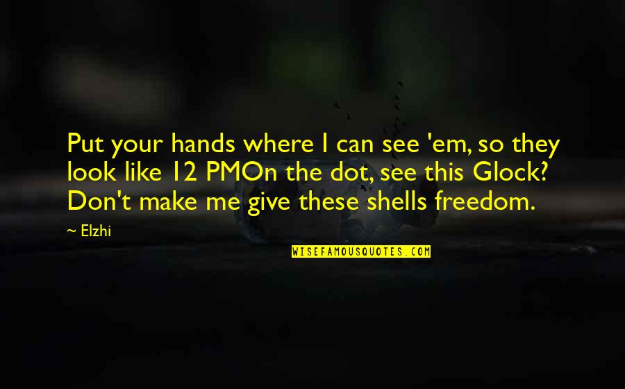 Give Em Quotes By Elzhi: Put your hands where I can see 'em, Give Em Quotes By Elzhi: Put your hands where I can see 'em,