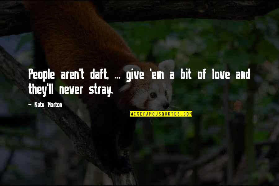 Give Em Quotes By Kate Morton: People aren't daft, ... give 'em a bit