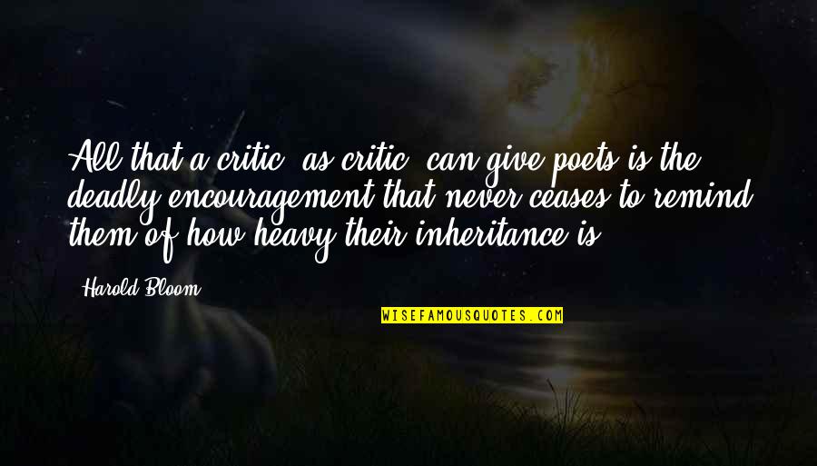 Give Encouragement Quotes By Harold Bloom: All that a critic, as critic, can give