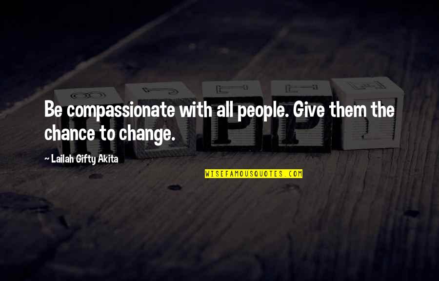 Give Encouragement Quotes By Lailah Gifty Akita: Be compassionate with all people. Give them the