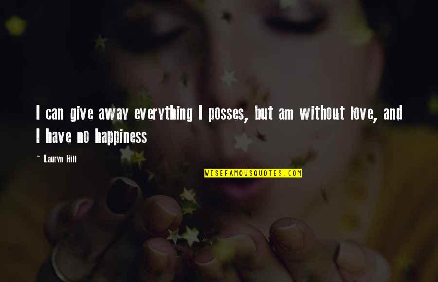 Give Everything Away Quotes By Lauryn Hill: I can give away everything I posses, but