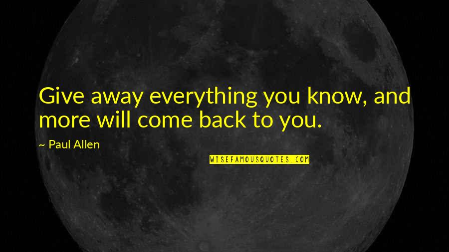 Give Everything Away Quotes By Paul Allen: Give away everything you know, and more will
