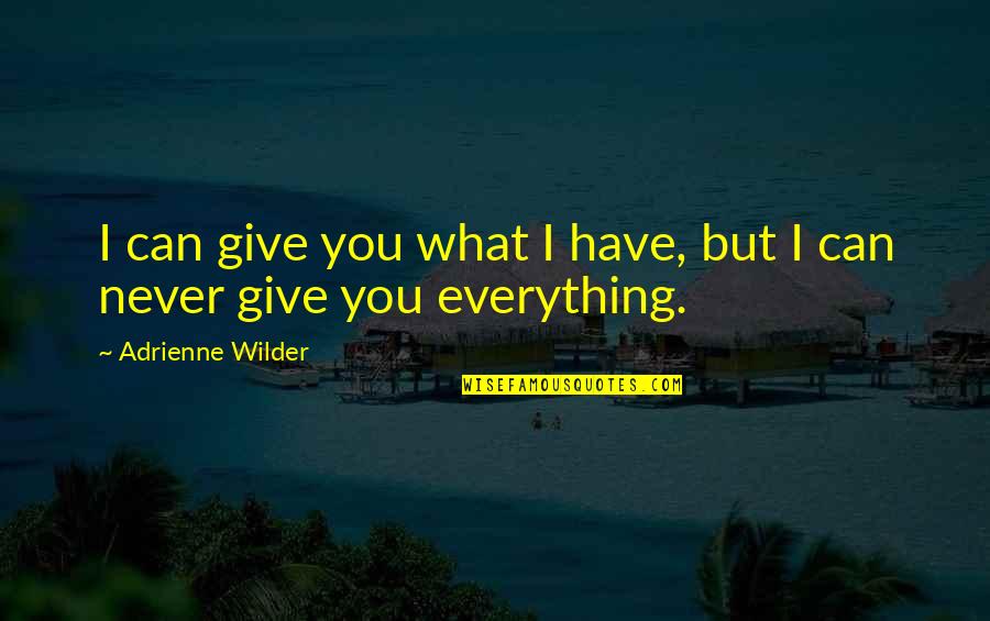 Give Everything You Have Quotes By Adrienne Wilder: I can give you what I have, but