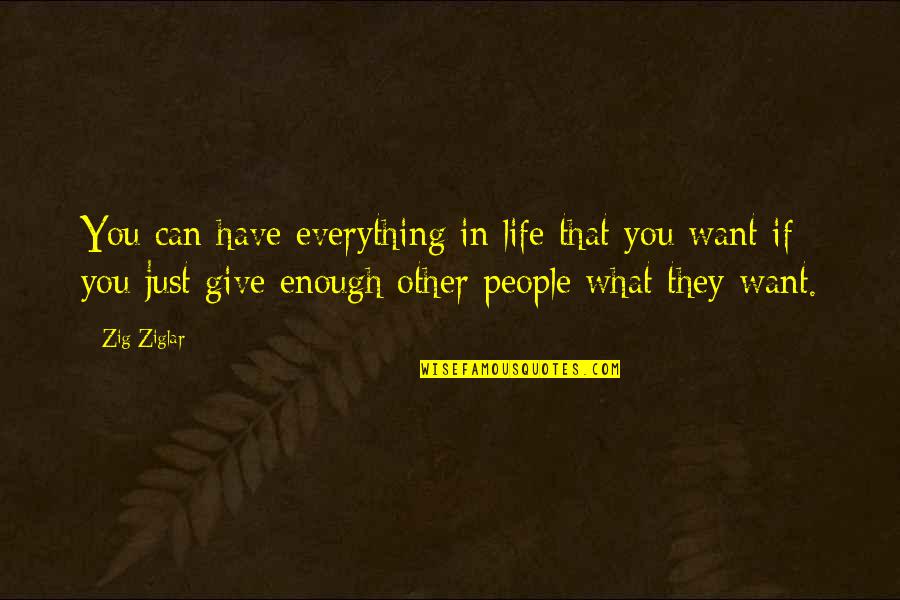 Give Everything You Have Quotes By Zig Ziglar: You can have everything in life that you