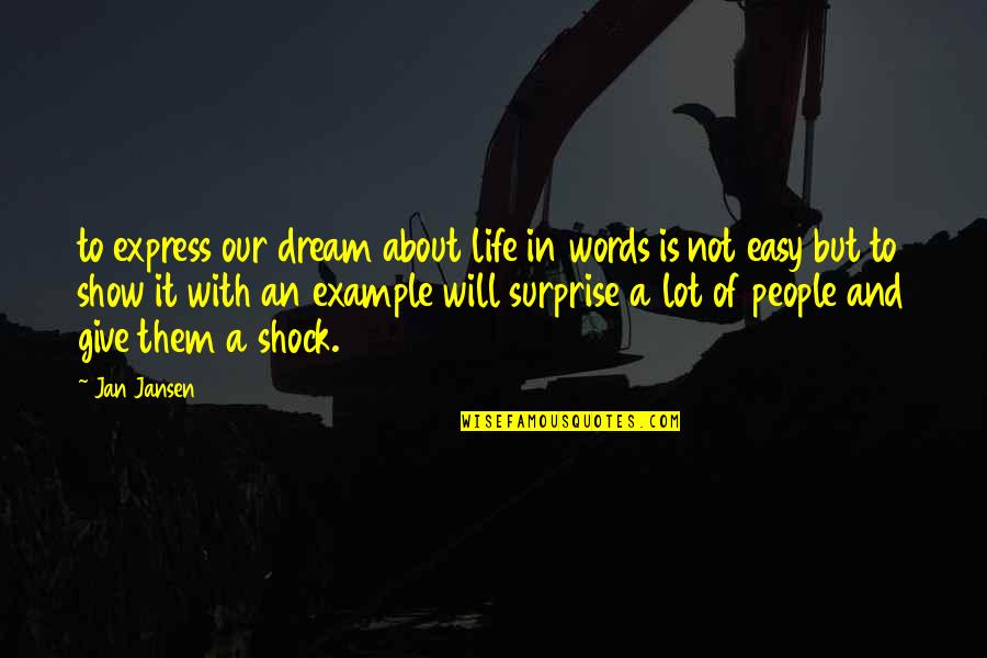 Give Example Of Quotes By Jan Jansen: to express our dream about life in words