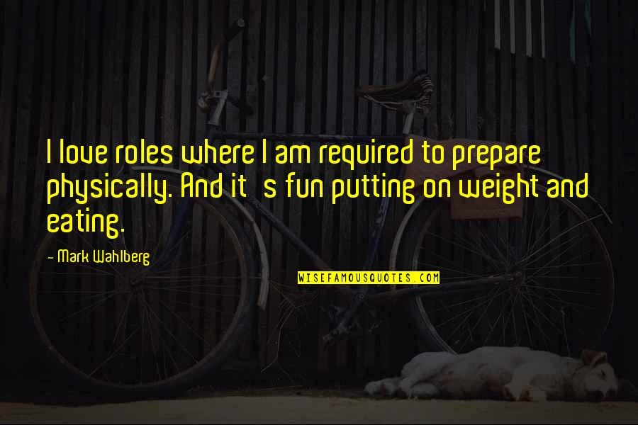 Give Example Of Quotes By Mark Wahlberg: I love roles where I am required to