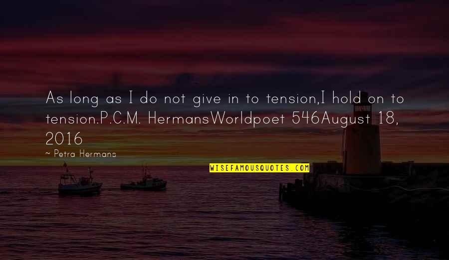 Give Example Of Quotes By Petra Hermans: As long as I do not give in