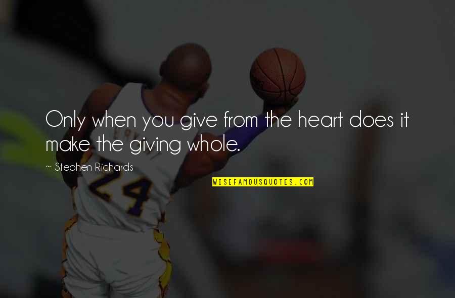 Give From The Heart Quotes By Stephen Richards: Only when you give from the heart does Give From The Heart Quotes By Stephen Richards: Only when you give from the heart does