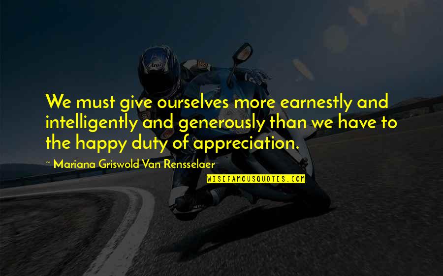 Give Generously Quotes By Mariana Griswold Van Rensselaer: We must give ourselves more earnestly and intelligently