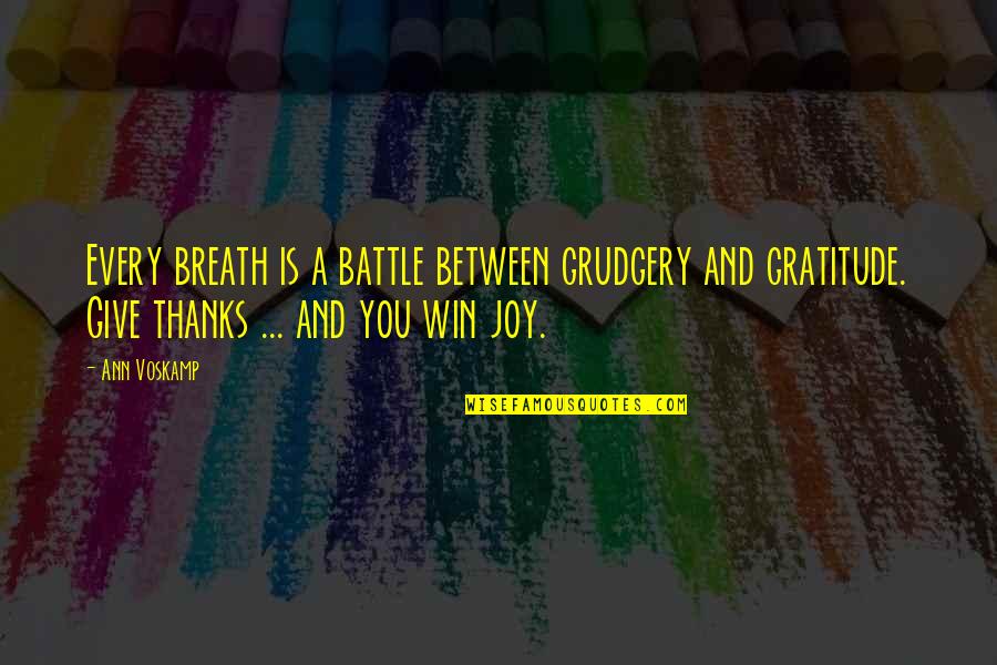 Give Gratitude Quotes By Ann Voskamp: Every breath is a battle between grudgery and