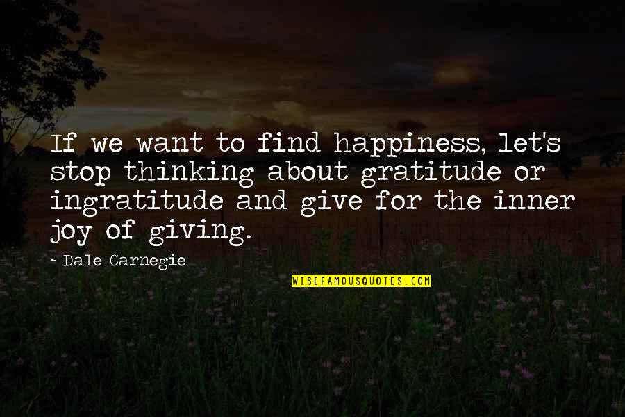 Give Gratitude Quotes By Dale Carnegie: If we want to find happiness, let's stop