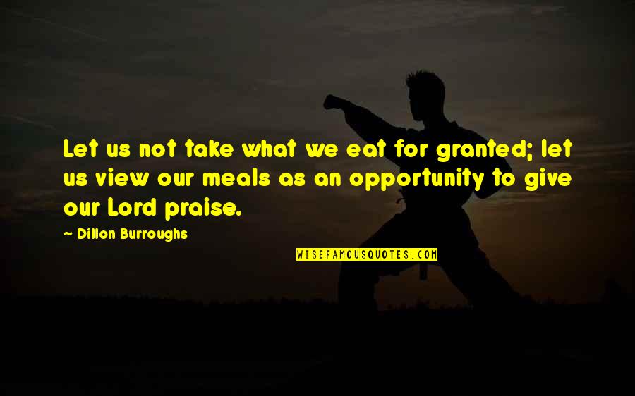 Give Gratitude Quotes By Dillon Burroughs: Let us not take what we eat for