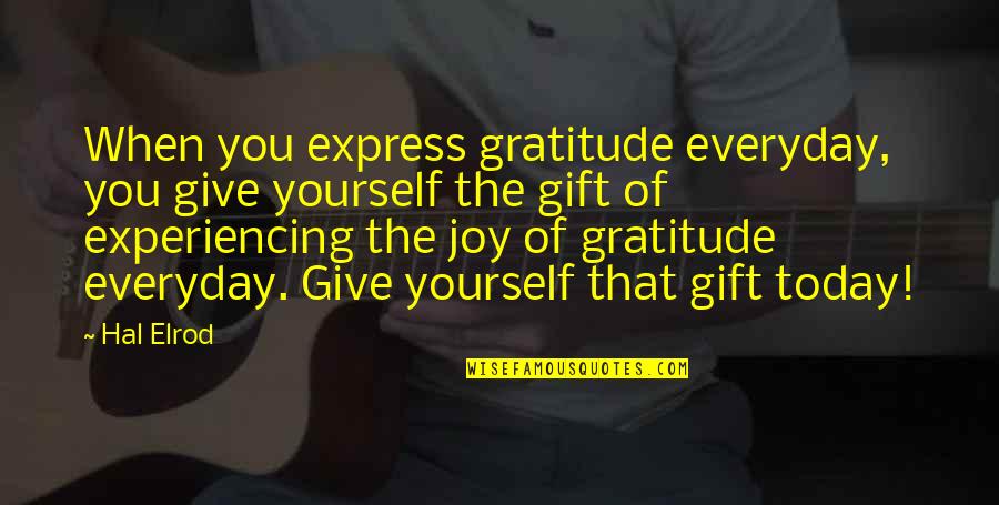Give Gratitude Quotes By Hal Elrod: When you express gratitude everyday, you give yourself