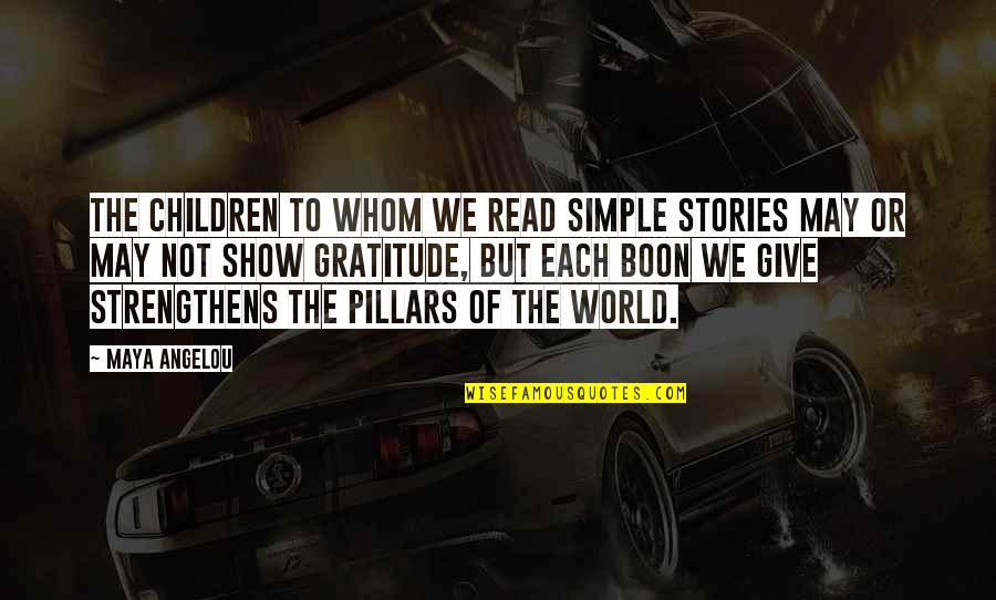 Give Gratitude Quotes By Maya Angelou: The children to whom we read simple stories Give Gratitude Quotes By Maya Angelou: The children to whom we read simple stories