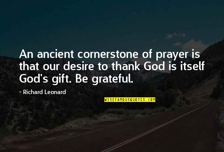 Give Gratitude Quotes By Richard Leonard: An ancient cornerstone of prayer is that our Give Gratitude Quotes By Richard Leonard: An ancient cornerstone of prayer is that our