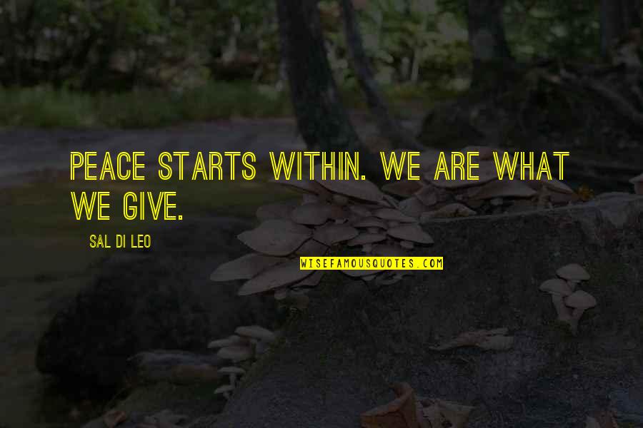 Give Gratitude Quotes By Sal Di Leo: Peace starts within. We are what we give. Give Gratitude Quotes By Sal Di Leo: Peace starts within. We are what we give.