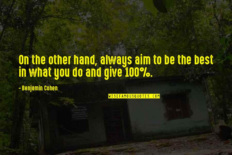 Give Hand Quotes By Benjamin Cohen: On the other hand, always aim to be