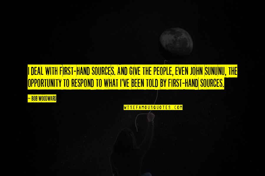 Give Hand Quotes By Bob Woodward: I deal with first-hand sources. And give the Give Hand Quotes By Bob Woodward: I deal with first-hand sources. And give the