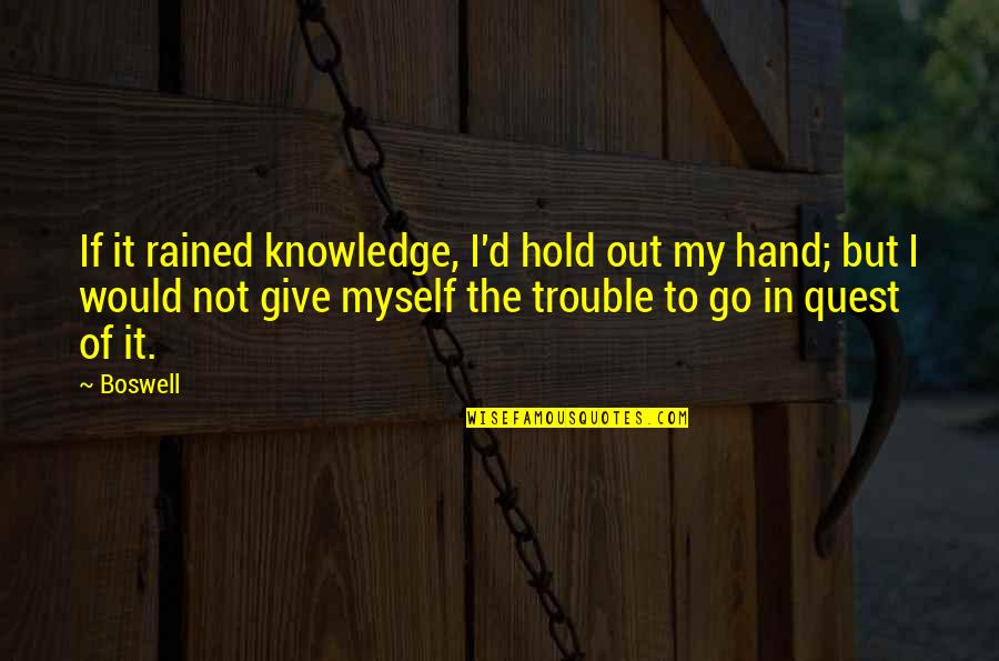 Give Hand Quotes By Boswell: If it rained knowledge, I'd hold out my Give Hand Quotes By Boswell: If it rained knowledge, I'd hold out my