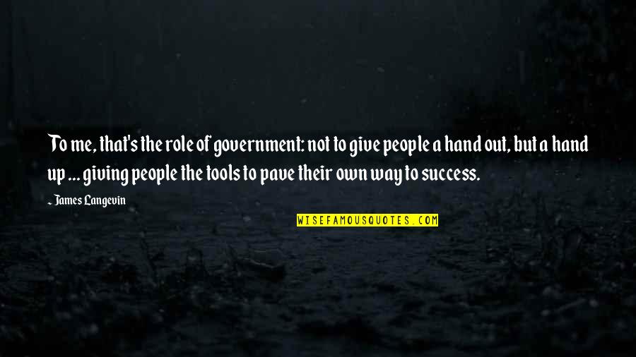 Give Hand Quotes By James Langevin: To me, that's the role of government: not Give Hand Quotes By James Langevin: To me, that's the role of government: not
