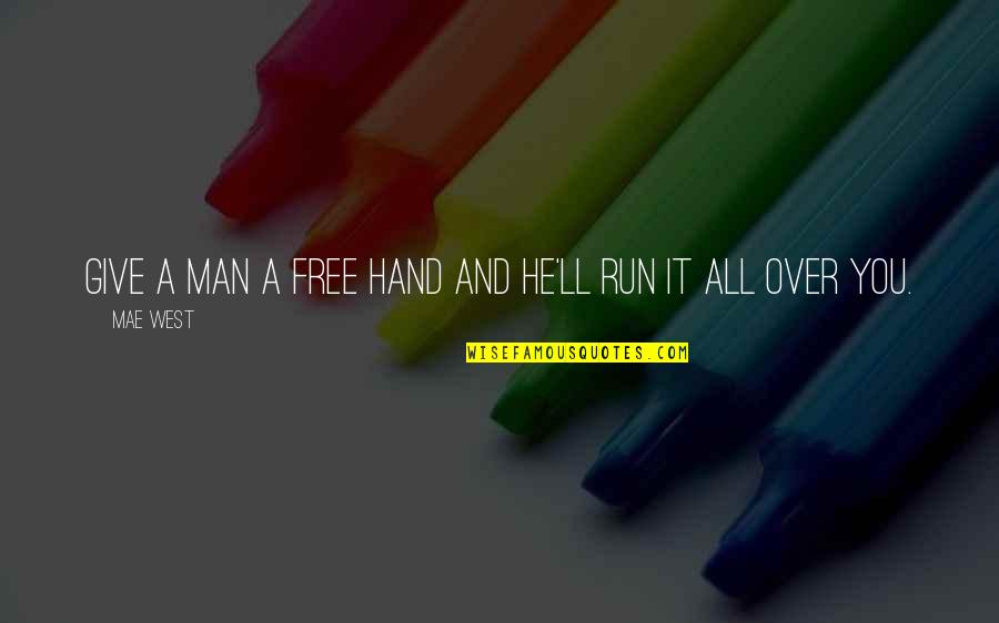 Give Hand Quotes By Mae West: Give a man a free hand and he'll