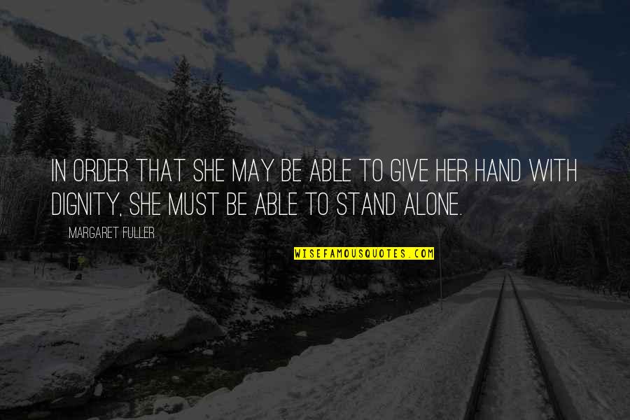 Give Hand Quotes By Margaret Fuller: In order that she may be able to Give Hand Quotes By Margaret Fuller: In order that she may be able to