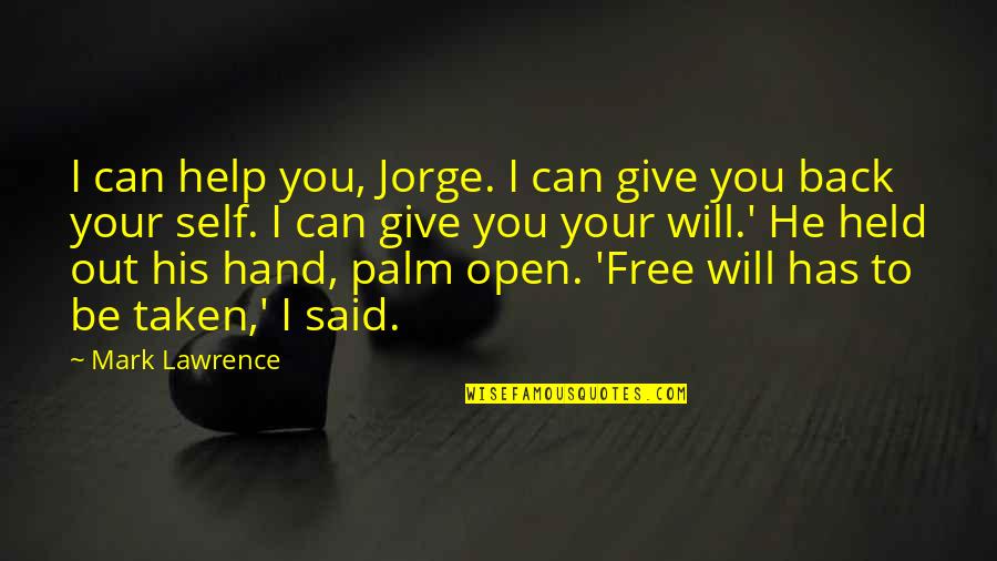 Give Hand Quotes By Mark Lawrence: I can help you, Jorge. I can give Give Hand Quotes By Mark Lawrence: I can help you, Jorge. I can give
