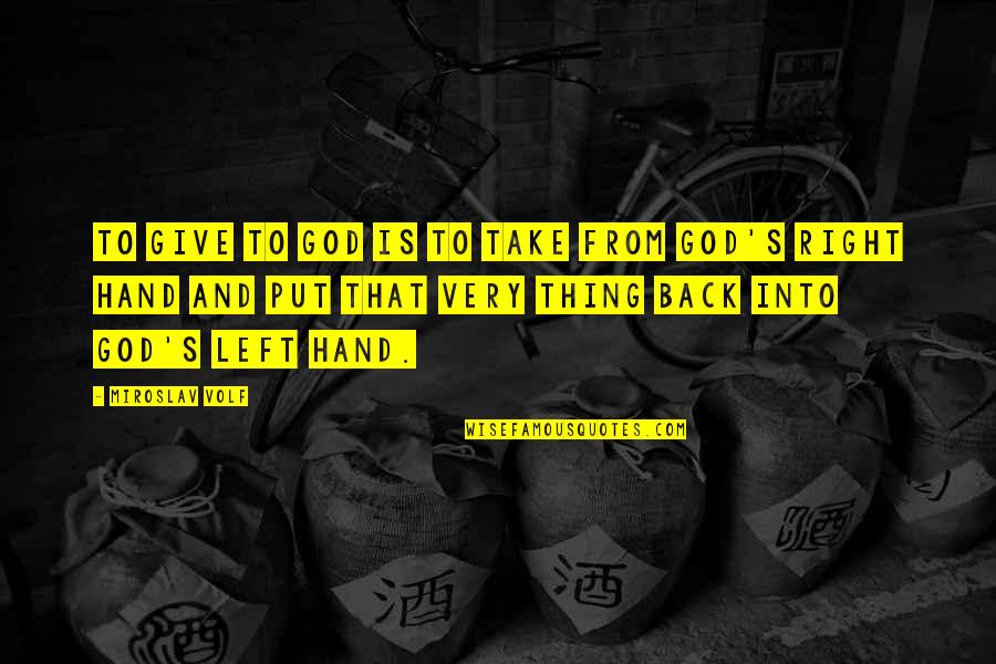 Give Hand Quotes By Miroslav Volf: To give to God is to take from Give Hand Quotes By Miroslav Volf: To give to God is to take from