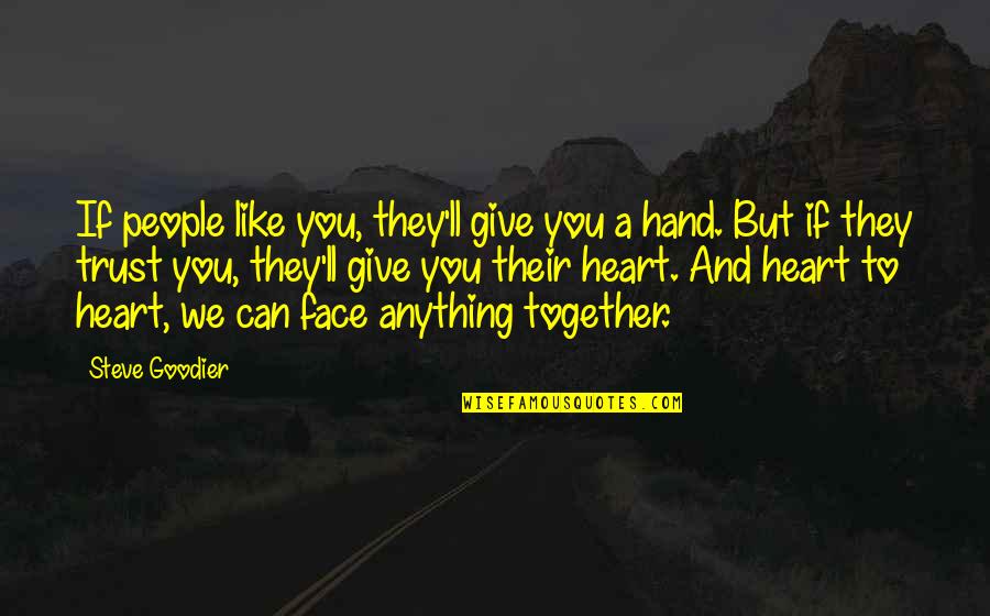 Give Hand Quotes By Steve Goodier: If people like you, they'll give you a Give Hand Quotes By Steve Goodier: If people like you, they'll give you a